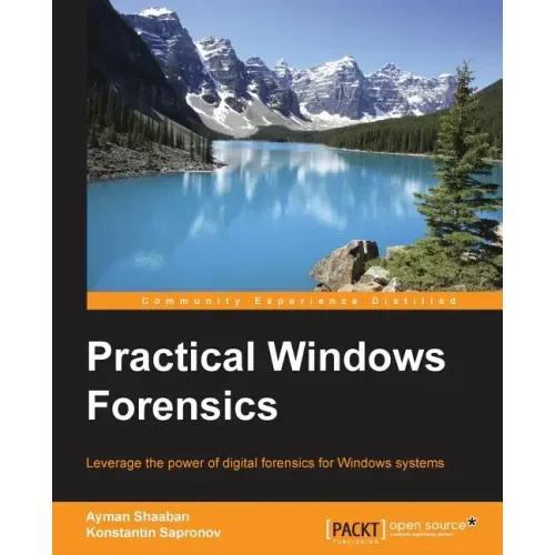 Practical Windows Forensics: Leverage the power of digital forensics for Windows systems