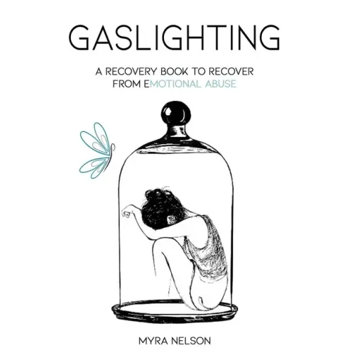 Gaslighting: A Recovery Book to Recover from Emotional Abuse