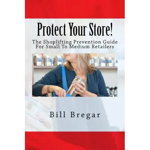 Protect Your Store!: The Shoplifting Prevention Guide For Small To Medium Retailers