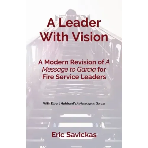 A Leader With Vision: A Modern Revision of A Message to Garcia for Fire Service Leaders