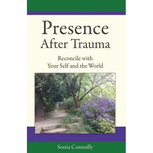 Presence After Trauma: Reconcile with Your Self and the World