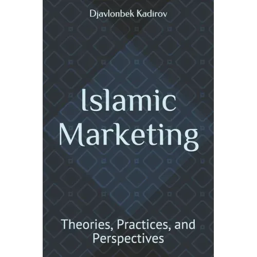 Islamic Marketing: Theories, Practices, and Perspectives