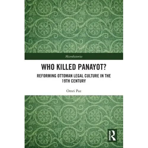 Who Killed Panayot?: Reforming Ottoman Legal Culture in the 19th Century
