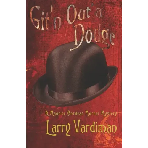 Git'n Out'a Dodge: A Maurice Bordeau Murder Mystery