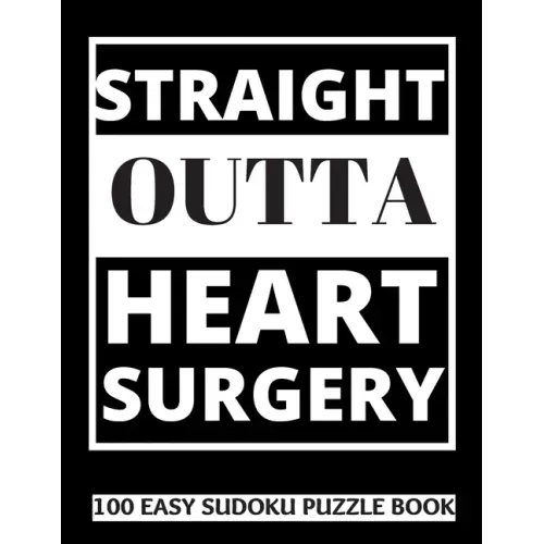 Straight Outta Heart Surgery: 100 Sudoku Puzzles Large Print - Perfect Post Heart Surgery Gift For Women, Men, Teens and Kids - Get Well Soon Activi