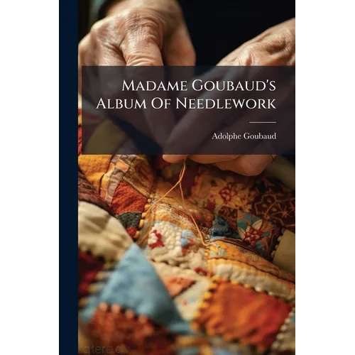 Madame Goubaud's Album Of Needlework
