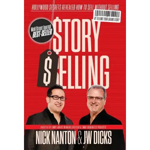 Story Selling: Hollywood Secrets Revealed: How to Sell Without Selling