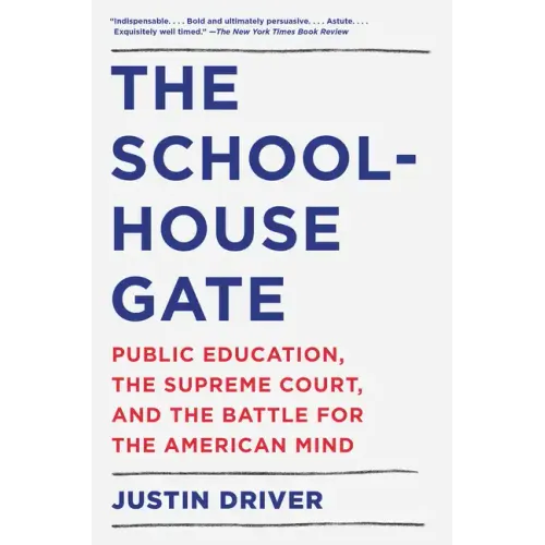 The Schoolhouse Gate: Public Education, the Supreme Court, and the Battle for the American Mind