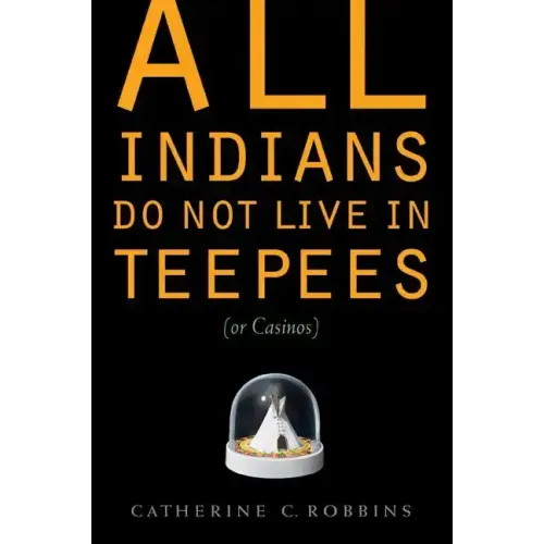 All Indians Do Not Live in Teepees (or Casinos)