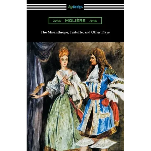 The Misanthrope, Tartuffe, and Other Plays