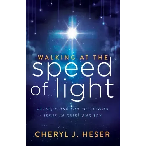 Walking at the Speed of Light: Reflections for Following Jesus in Grief and Joy
