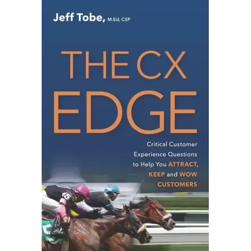 The CX Edge: Critical Customer Experience Questions to ATTRACT, KEEP and WOW Customers