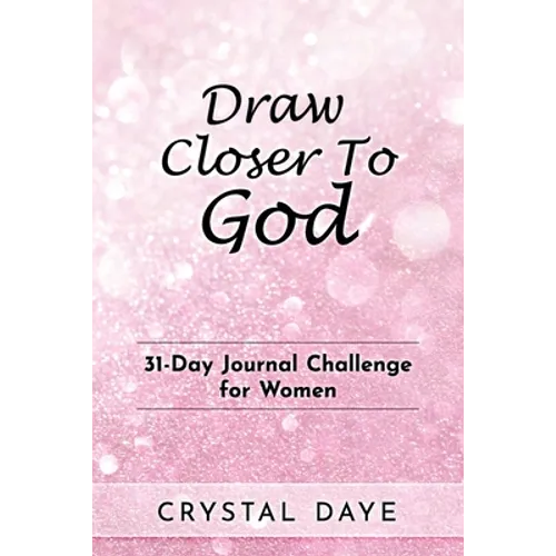 Draw Closer To God: 31-Day Journal Challenge For Women
