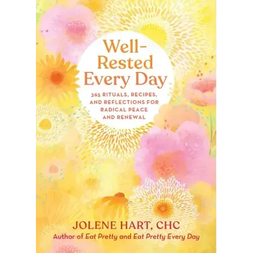 Well-Rested Every Day: 365 Rituals, Recipes, and Reflections for Radical Peace and Renewal