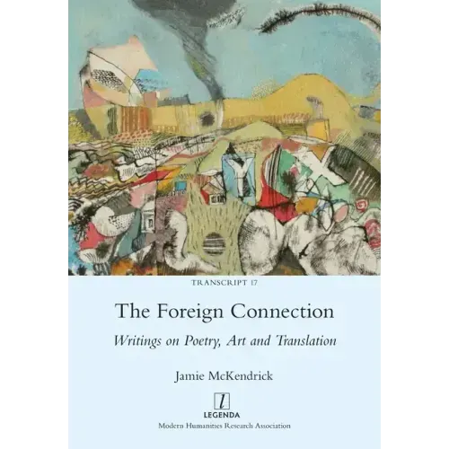 The Foreign Connection: Writings on Poetry, Art and Translation