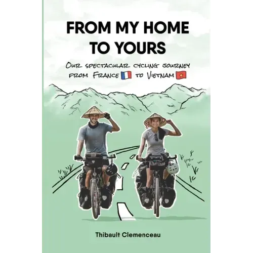 From My Home to Yours: Our spectacular cycling journey from France to Vietnam