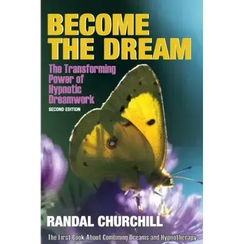 Become the Dream: Trasnforming Power of Hypnotic Dreamwork, Second Edition