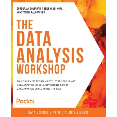 The Data Analysis Workshop: Solve business problems with state-of-the-art data analysis models, developing expert data analysis skills along the way