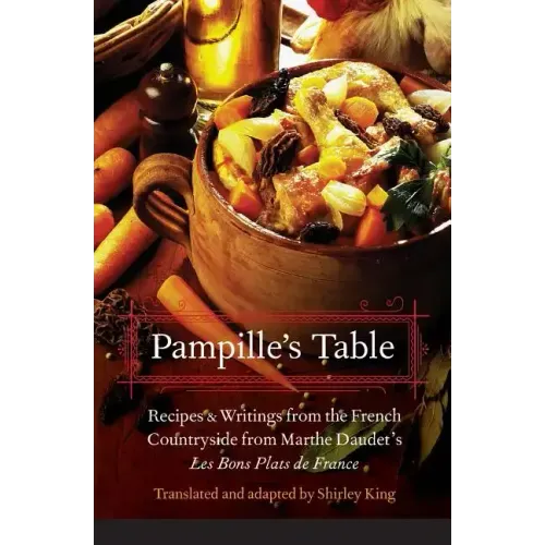 Pampille's Table: Recipes and Writings from the French Countryside from Marthe Daudet's Les Bons Plats de France