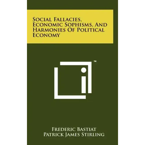 Social Fallacies, Economic Sophisms, And Harmonies Of Political Economy