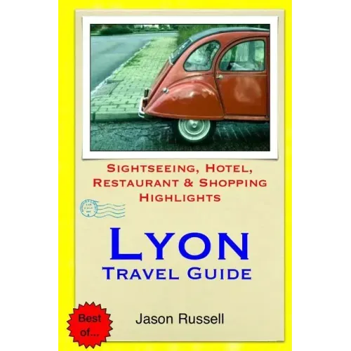Lyon Travel Guide: Sightseeing, Hotel, Restaurant & Shopping Highlights