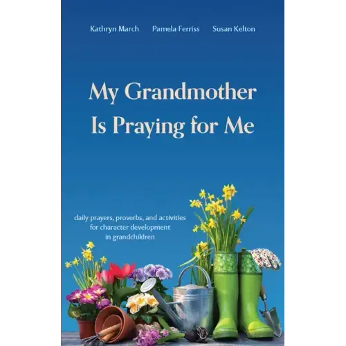 My Grandmother Is Praying for Me: Daily Prayers, Proverbs, and Activities for Character Development in Grandchildren