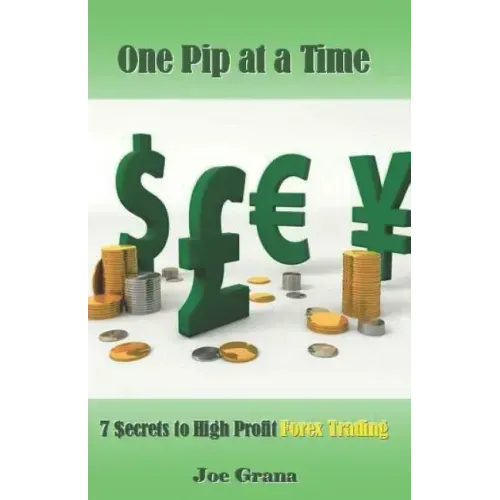 One Pip at a Time: 7 $ecrets to High Profit Forex Trading