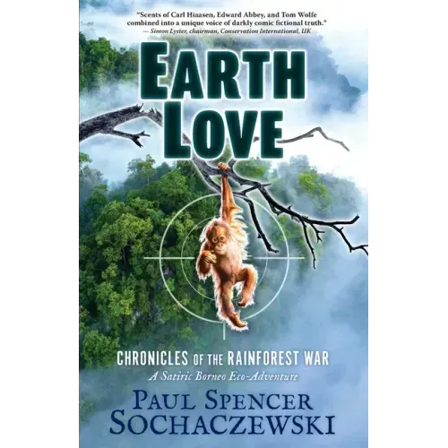 EarthLove: Chronicles of the Rainforest War, A Satiric Borneo Eco-Adventure
