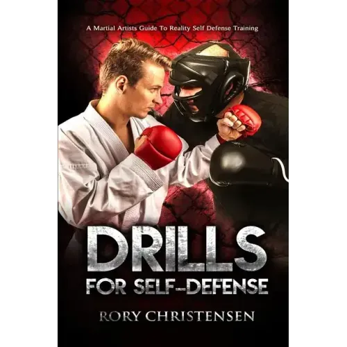 Drills For Self Defense: A Martial Artists Guide To Reality Self Defense Trainin