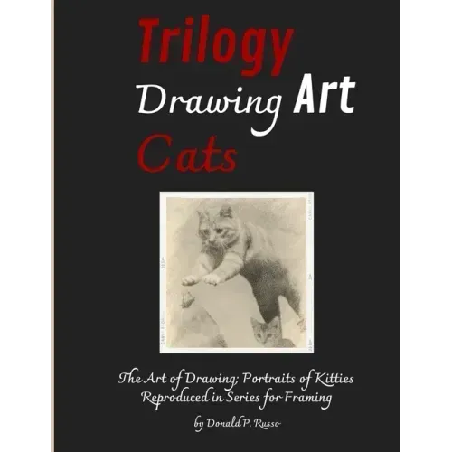Trilogy Drawing Art Cats: The Art of Drawing; Portraits of Kitties Reproduced in Series for Framing