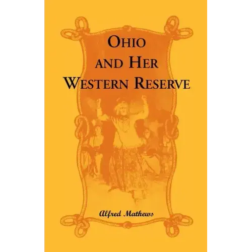 Ohio and Her Western Reserve, with a Story of Three States Leading to the Latter, from Connecticut, by Way of Wyoming, Its Indian Wars and Massacre