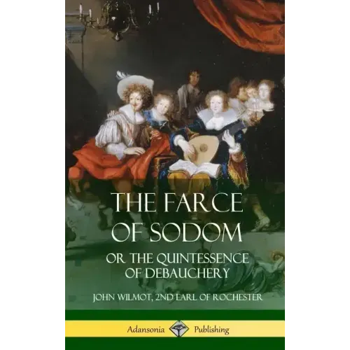 The Farce of Sodom: or the Quintessence of Debauchery (Hardcover)