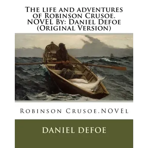 The life and adventures of Robinson Crusoe.NOVEL By: Daniel Defoe (Original Version)