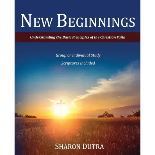 New Beginnings: Understanding the Basic Principles of the Christian Faith