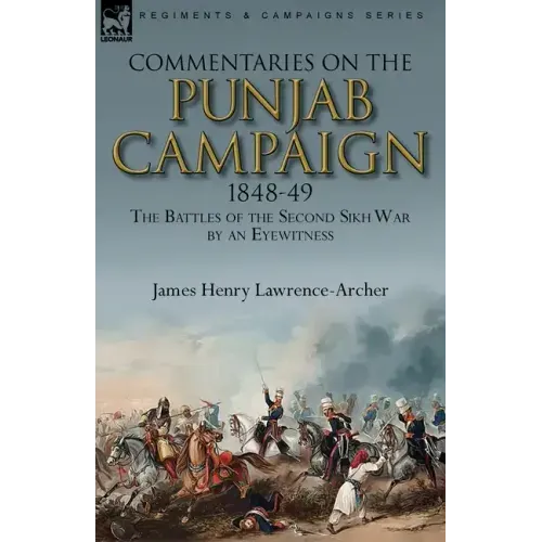 Commentaries on the Punjab Campaign, 1848-49: the Battles of the Second Sikh War by an Eyewitness
