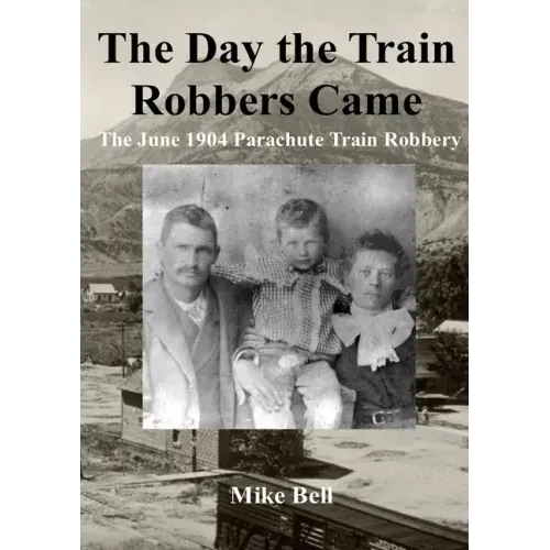 The Day The Train Robbers Came: The June 1904 Parachute Train Robbery