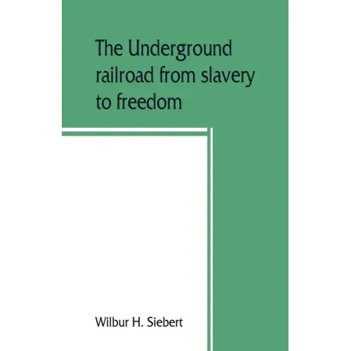 The underground railroad from slavery to freedom