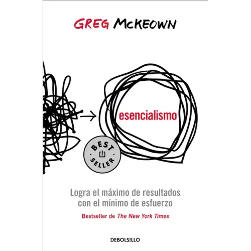 Esencialismo. Logra El Máximo de Resultados Con El Mínimo de Esfuerzo / Essentialism: The Disciplined Pursuit of Less