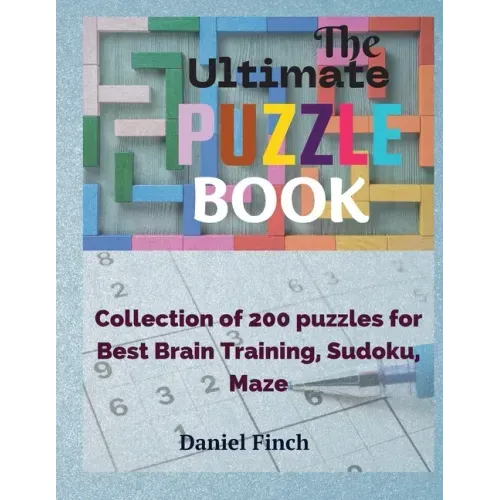 The Ultimate Puzzle Book: Collection of 200 Puzzles for Best Brain Training, Sudoku, Maze