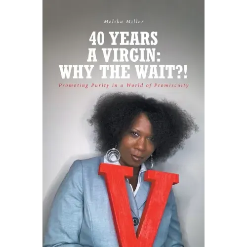 40 Years A Virgin: Why the Wait?!: Promoting Purity in a World of Promiscuity