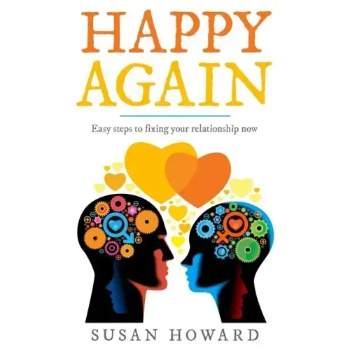 Happy Again: Easy steps to fixing your relationship now