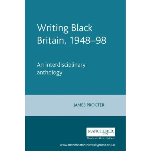 Writing Black Britain, 1948â "98: An Interdisciplinary Anthology