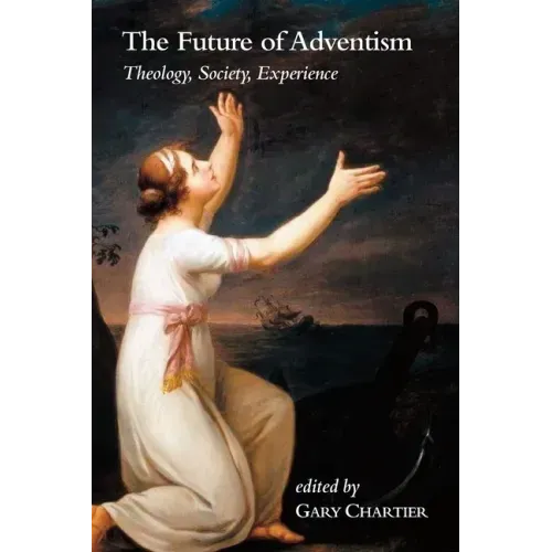 The Future of Adventism: Theology, Society, Experience
