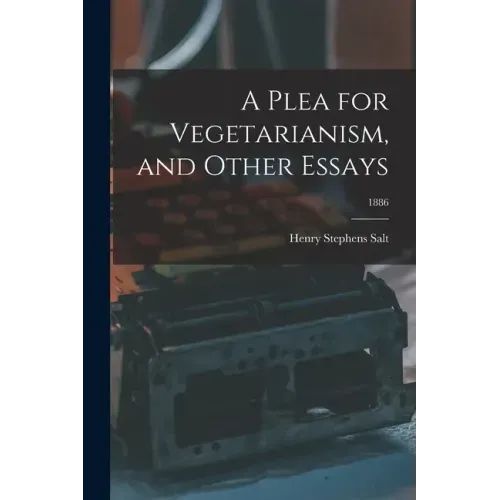 A Plea for Vegetarianism, and Other Essays; 1886