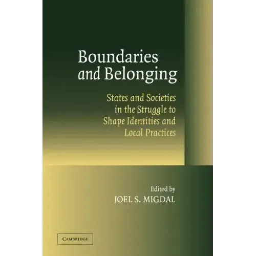 Boundaries and Belonging: States and Societies in the Struggle to Shape Identities and Local Practices