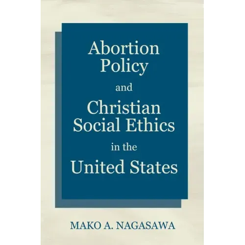 Abortion Policy and Christian Social Ethics in the United States