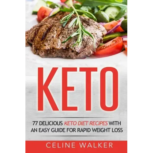 Keto: 77 Delicious Keto Diet Recipes with an Easy Guide for Rapid Weight Loss