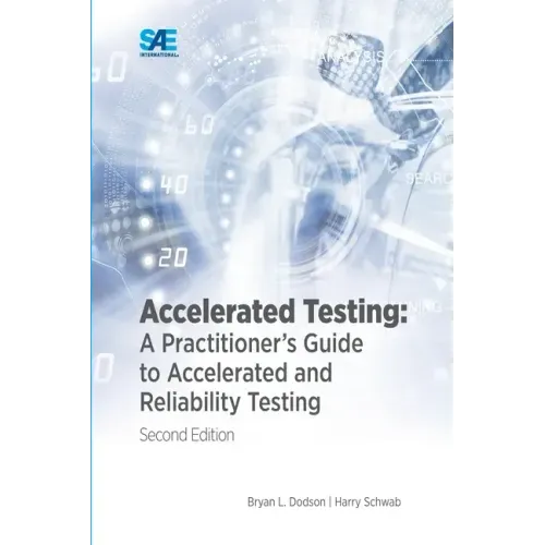 Accelerated Testing: A Practitioner's Guide to Accelerated and Reliability Testing, 2nd Edition