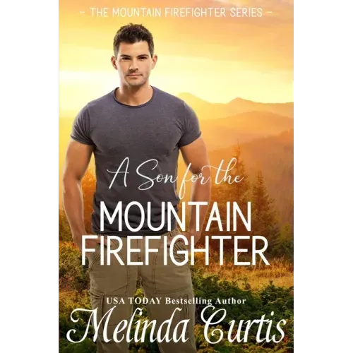 A Son for the Mountain Firefighter: A Secret Baby Second Chance Romance