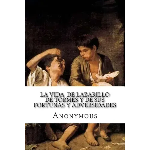 La vida de Lazarillo de Tormes y de sus fortunas y adversidades
